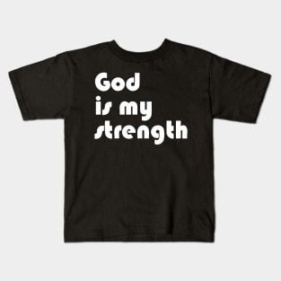 God Is My Strength Kids T-Shirt